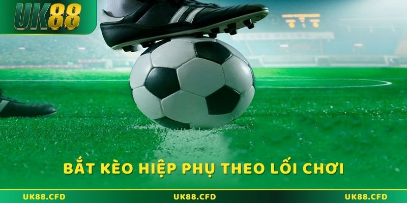 Bắt kèo hiệp phụ: Những điều cần biết khi cá cược tại UK88 - Betlucky88