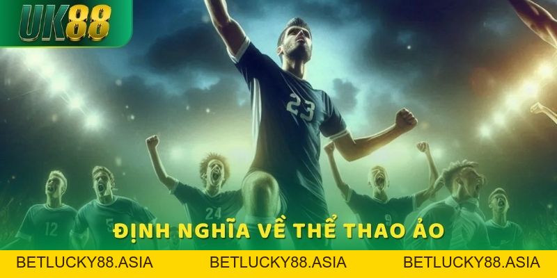 Thể Thao Ảo UK88 - Hình Thức Cược Cực Đỉnh Được Săn Đón - Betlucky88