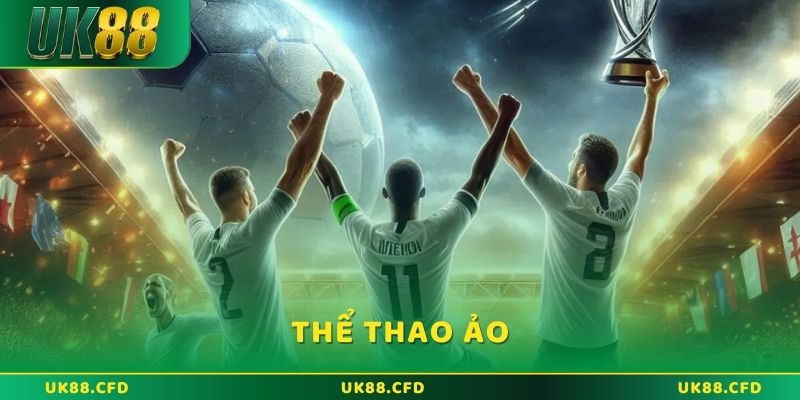 Thể Thao Ảo UK88 - Hình Thức Cược Cực Đỉnh Được Săn Đón - Betlucky88