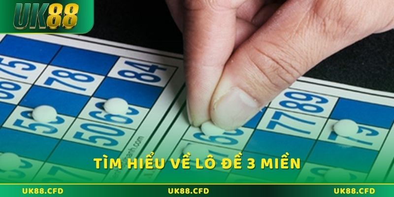 Lô đề 3 miền hướng dẫn chi tiết cách chơi từ A - Z - Betlucky88
