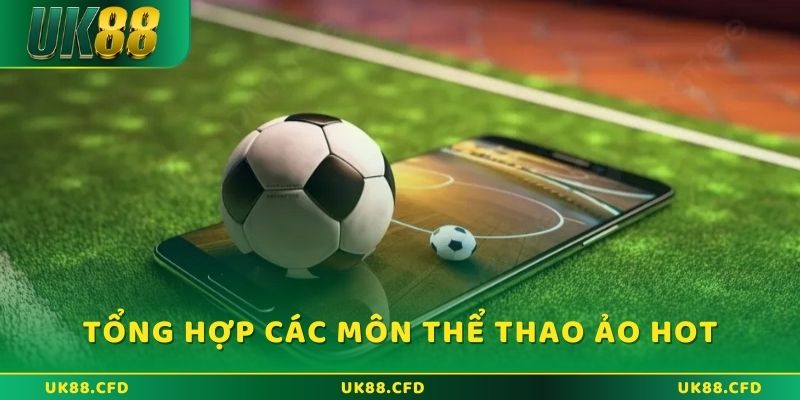 Thể Thao Ảo UK88 - Hình Thức Cược Cực Đỉnh Được Săn Đón - Betlucky88