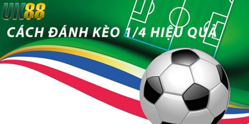 Kèo 1/4 - Cách soi kèo 1/4 hiệu quả nhất từ cao thủ UK88 - Betlucky88